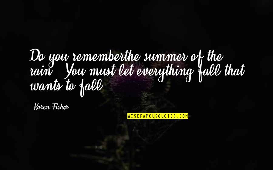 Bantam Chickens Quotes By Karen Fisher: Do you rememberthe summer of the rain...You must