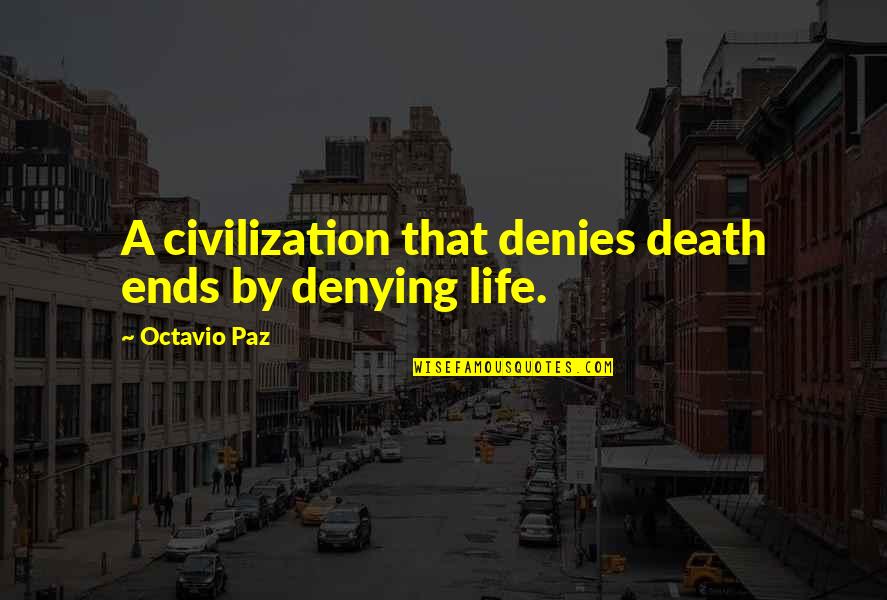 Bantamweight Quotes By Octavio Paz: A civilization that denies death ends by denying