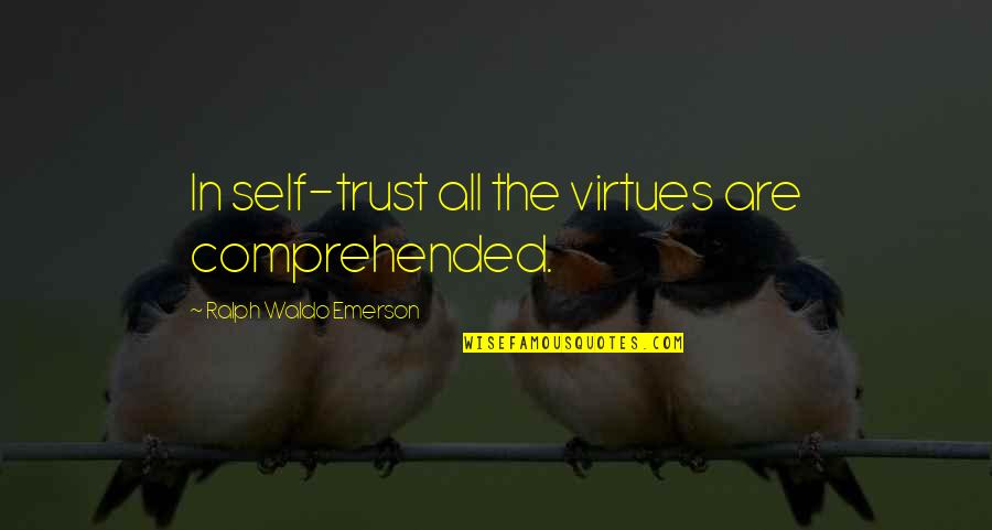 Bantamweight Quotes By Ralph Waldo Emerson: In self-trust all the virtues are comprehended.