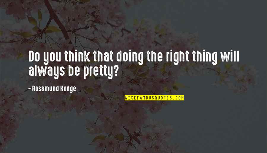 Bantamweight Quotes By Rosamund Hodge: Do you think that doing the right thing