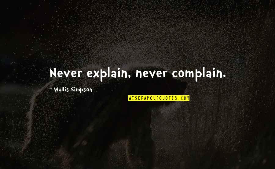 Bantamweight Quotes By Wallis Simpson: Never explain, never complain.