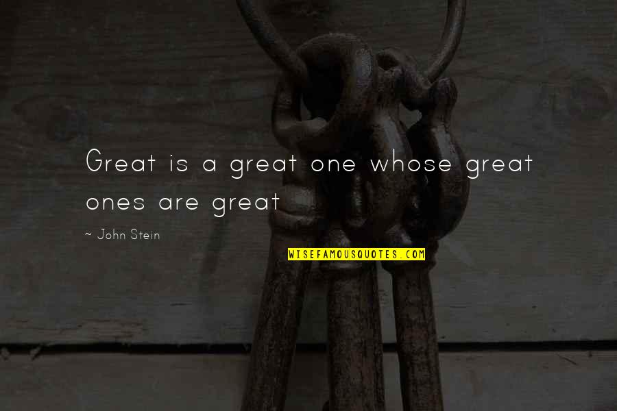 Bantay Bell Tower Quotes By John Stein: Great is a great one whose great ones