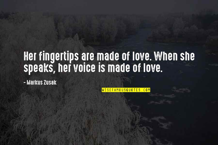 Bantazar's Quotes By Markus Zusak: Her fingertips are made of love. When she