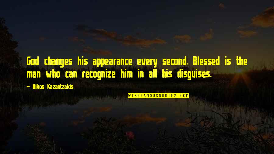 Bantazar's Quotes By Nikos Kazantzakis: God changes his appearance every second. Blessed is