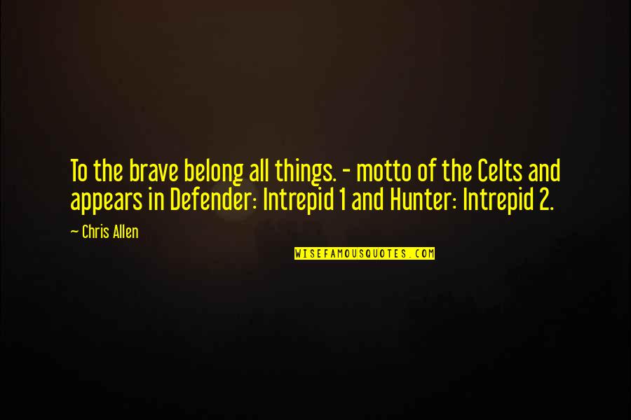 Banteng Animal Quotes By Chris Allen: To the brave belong all things. - motto