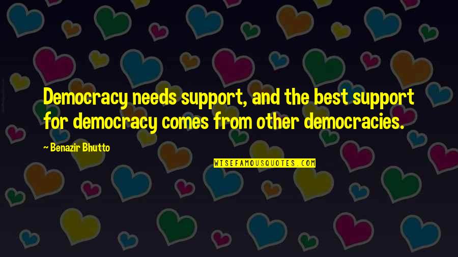 Banteng Wild Quotes By Benazir Bhutto: Democracy needs support, and the best support for Banteng Wild Quotes By Benazir Bhutto: Democracy needs support, and the best support for
