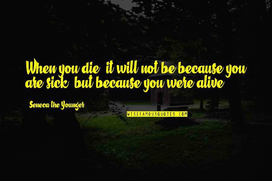 Banteng Wild Quotes By Seneca The Younger: When you die, it will not be because Banteng Wild Quotes By Seneca The Younger: When you die, it will not be because