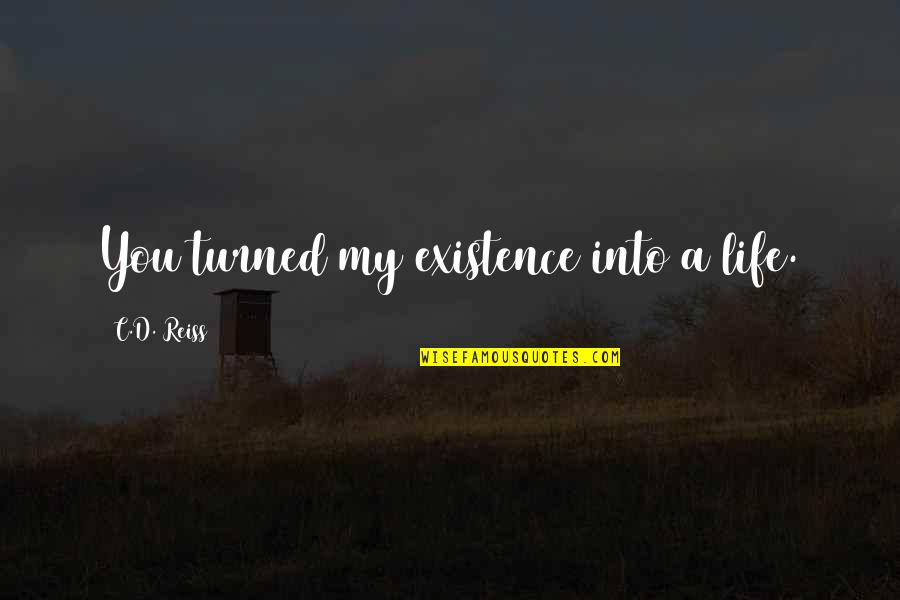 Banther Construction Quotes By C.D. Reiss: You turned my existence into a life.