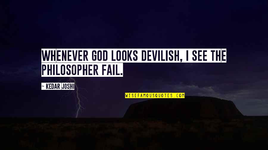Banther Construction Quotes By Kedar Joshi: Whenever God looks devilish, I see the philosopher
