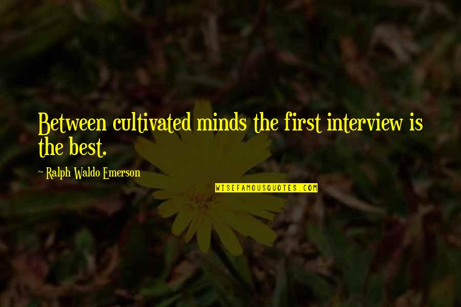 Banther Font Quotes By Ralph Waldo Emerson: Between cultivated minds the first interview is the Banther Font Quotes By Ralph Waldo Emerson: Between cultivated minds the first interview is the