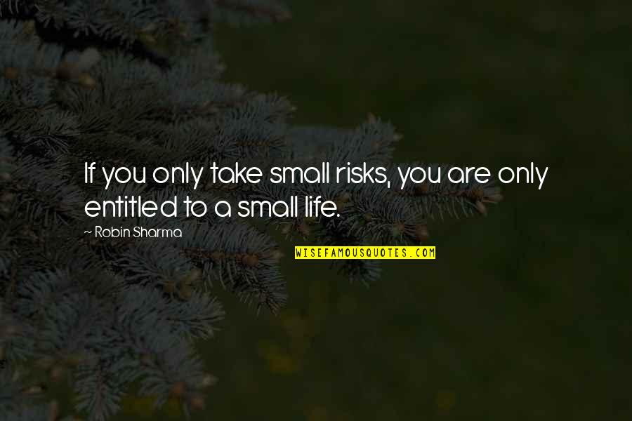 Banther Quotes By Robin Sharma: If you only take small risks, you are