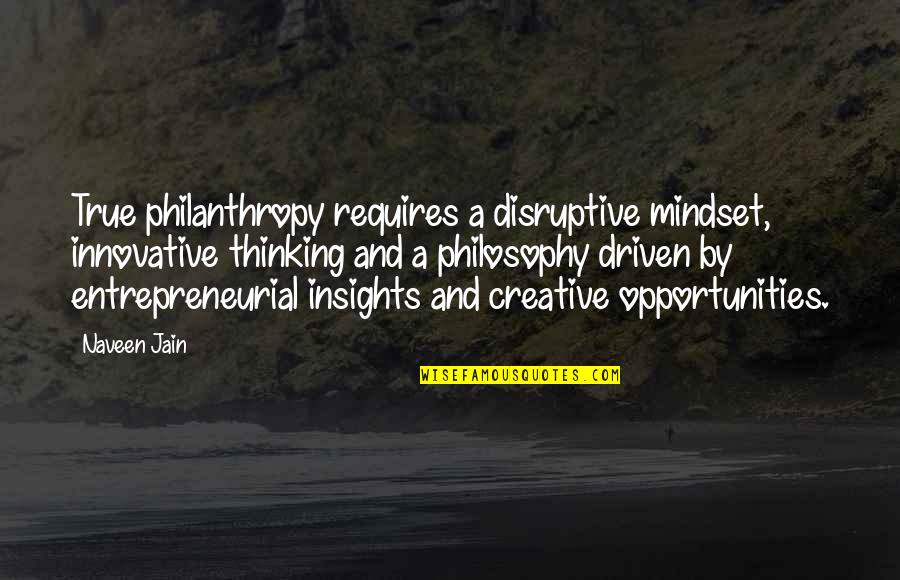 Banting Quotes By Naveen Jain: True philanthropy requires a disruptive mindset, innovative thinking
