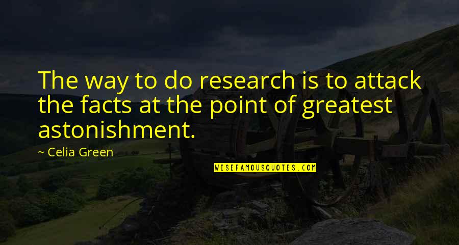 Bantlings Quotes By Celia Green: The way to do research is to attack
