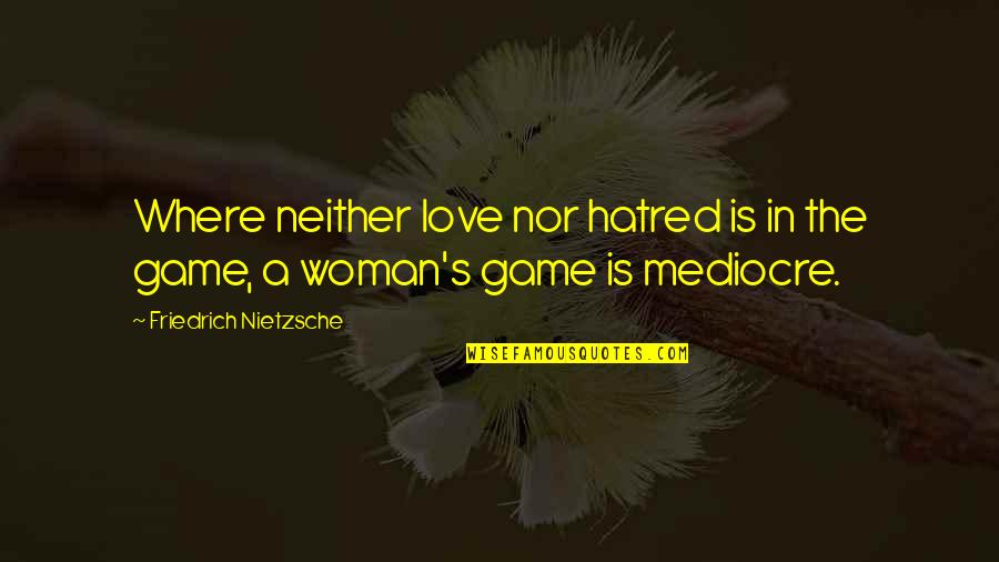 Bantu Quotes By Friedrich Nietzsche: Where neither love nor hatred is in the