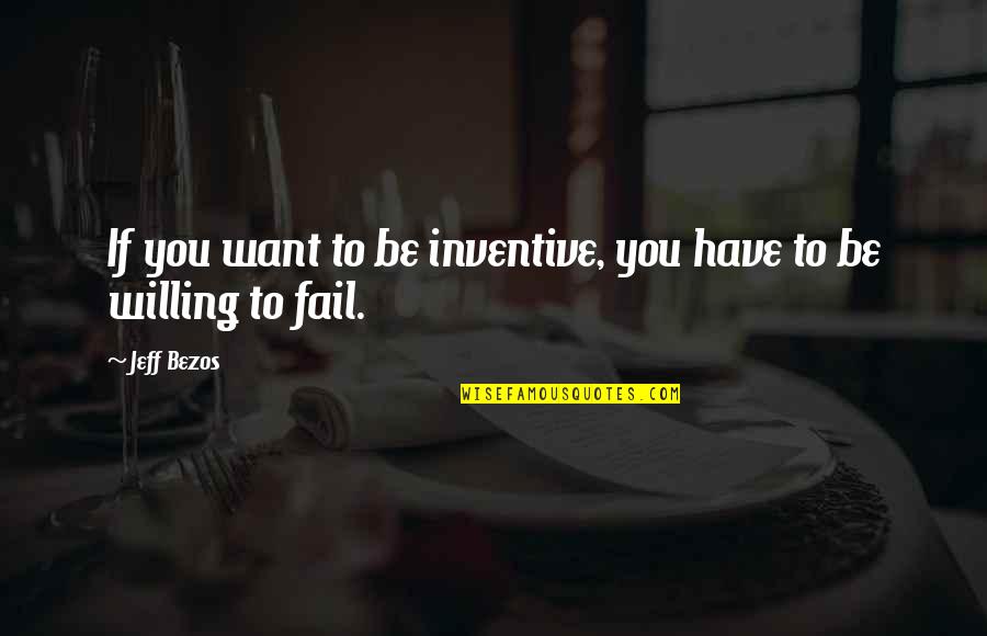 Banty Quotes By Jeff Bezos: If you want to be inventive, you have