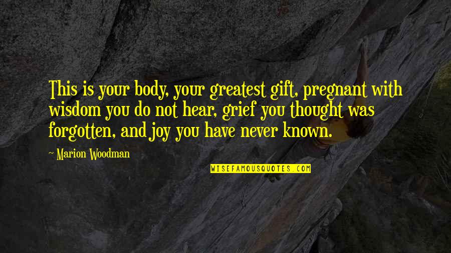Banu Bablu Quotes By Marion Woodman: This is your body, your greatest gift, pregnant