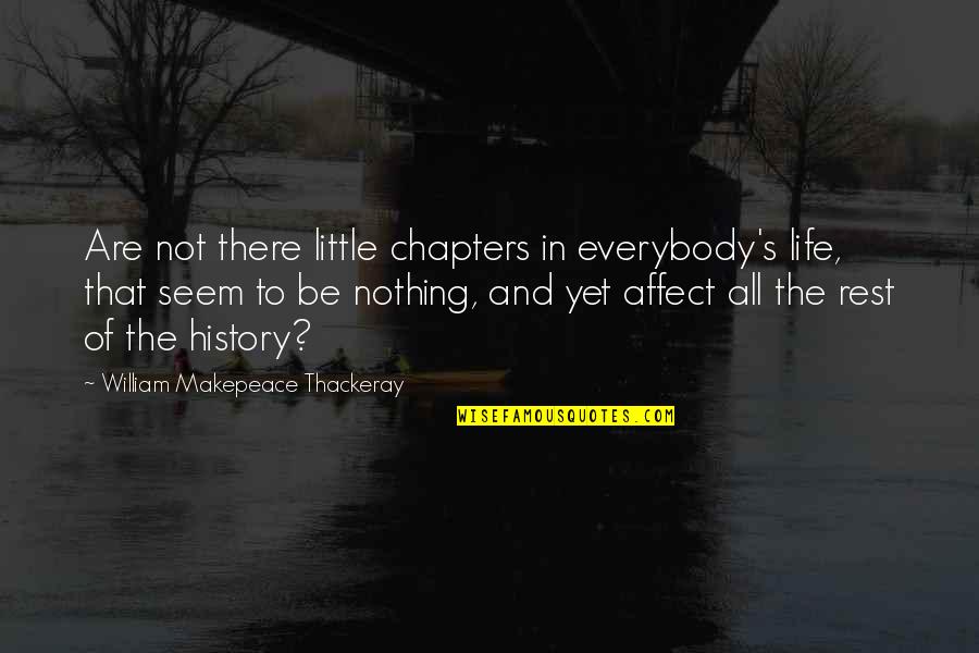 Banu Merchantman Quotes By William Makepeace Thackeray: Are not there little chapters in everybody's life,