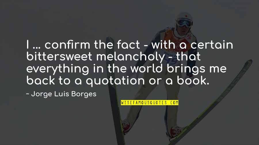 Banus Proyecto Quotes By Jorge Luis Borges: I ... confirm the fact - with a