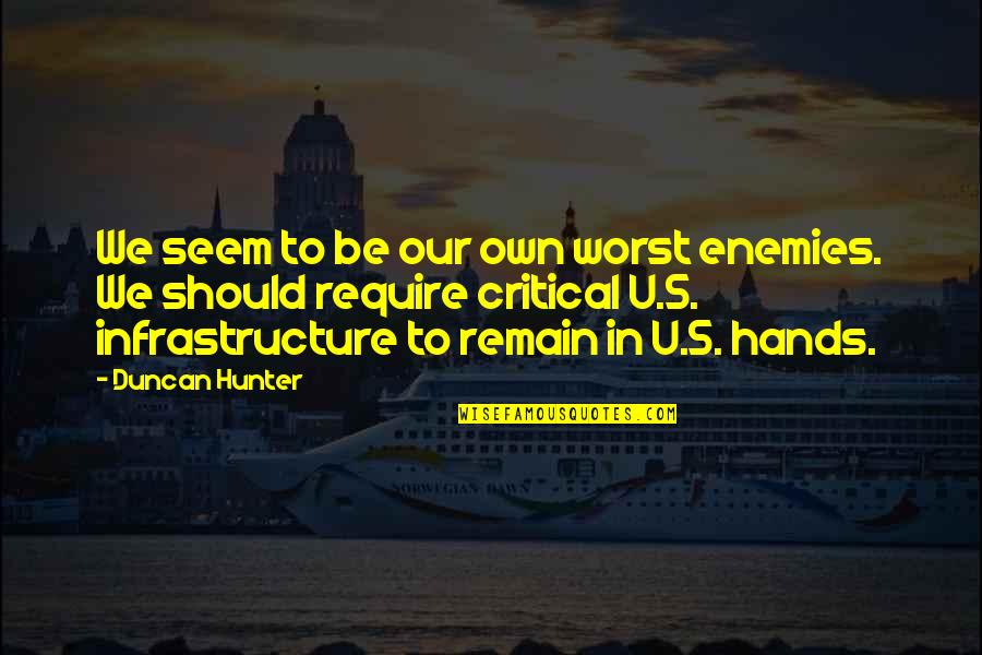 Banuti Feng Quotes By Duncan Hunter: We seem to be our own worst enemies. Banuti Feng Quotes By Duncan Hunter: We seem to be our own worst enemies.