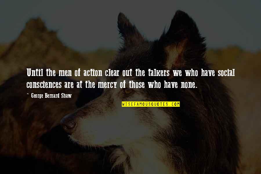 Banuti Feng Quotes By George Bernard Shaw: Until the men of action clear out the Banuti Feng Quotes By George Bernard Shaw: Until the men of action clear out the