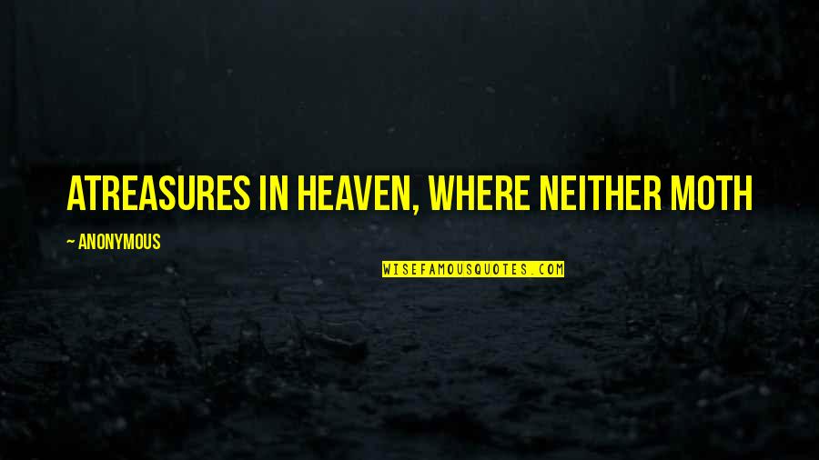 Banvards Folly Quotes By Anonymous: atreasures in heaven, where neither moth Banvards Folly Quotes By Anonymous: atreasures in heaven, where neither moth