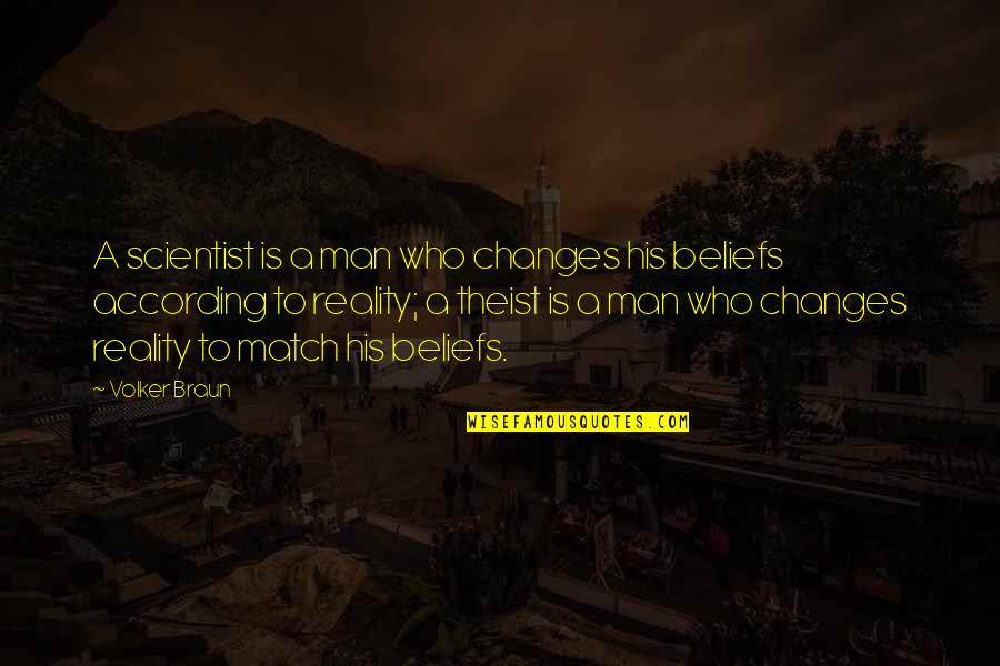 Banvards Folly Quotes By Volker Braun: A scientist is a man who changes his Banvards Folly Quotes By Volker Braun: A scientist is a man who changes his
