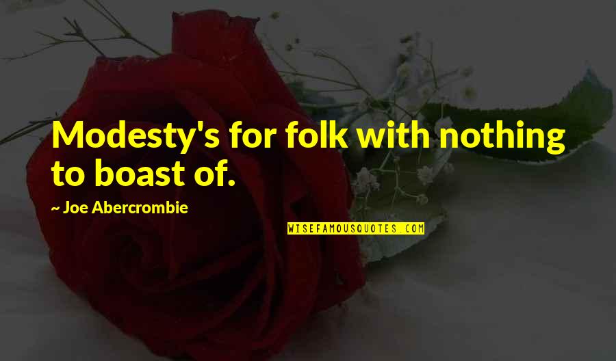 Banwari Paper Quotes By Joe Abercrombie: Modesty's for folk with nothing to boast of. Banwari Paper Quotes By Joe Abercrombie: Modesty's for folk with nothing to boast of.