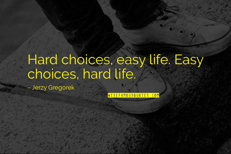 Banyan Quotes By Jerzy Gregorek: Hard choices, easy life. Easy choices, hard life.
