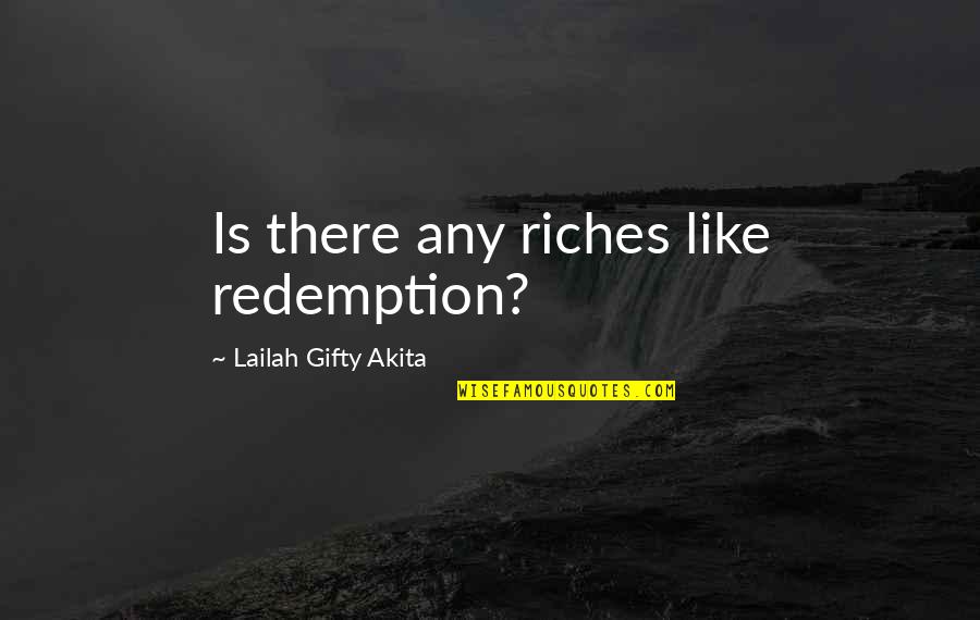 Banyan Quotes By Lailah Gifty Akita: Is there any riches like redemption?