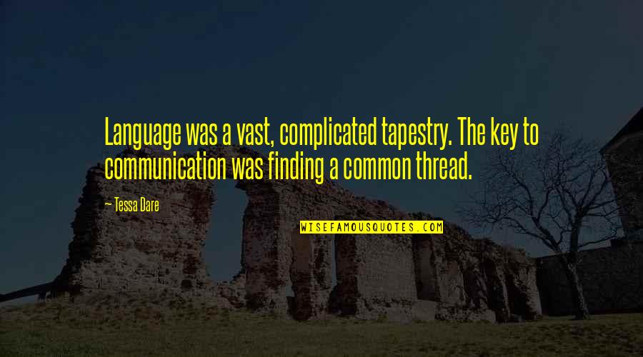 Banyan Quotes By Tessa Dare: Language was a vast, complicated tapestry. The key