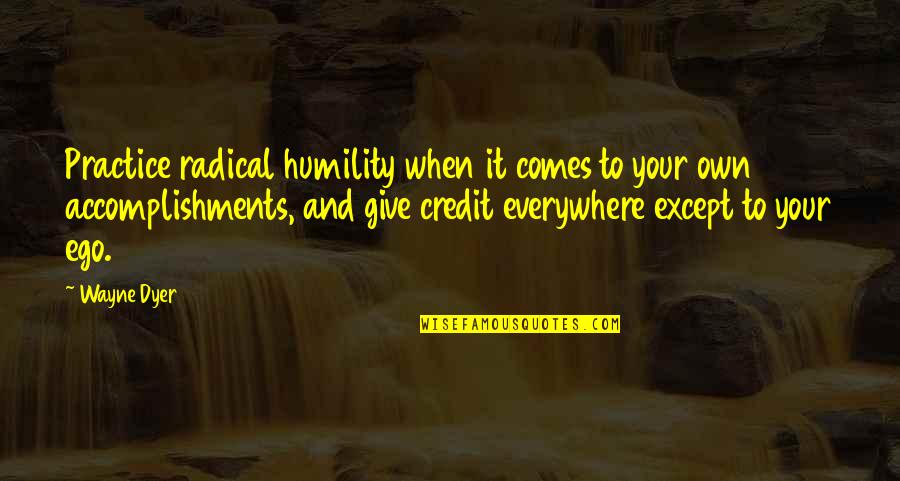 Banyan Quotes By Wayne Dyer: Practice radical humility when it comes to your