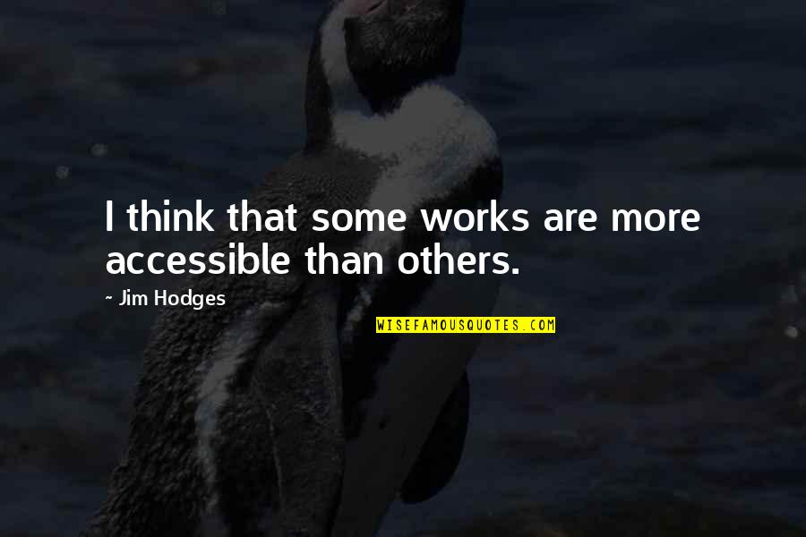 Banyan Tree Life Quotes By Jim Hodges: I think that some works are more accessible