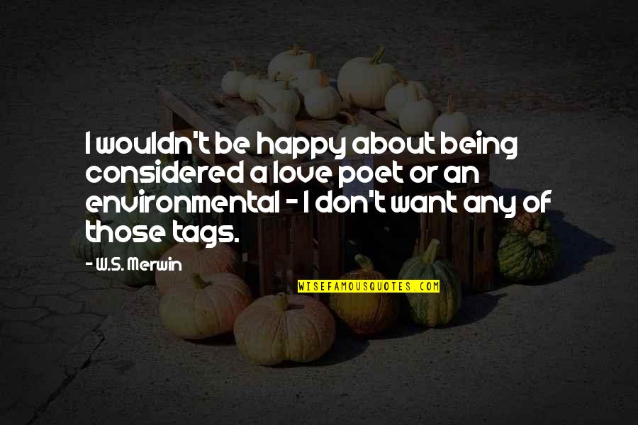 Banyan Tree Life Quotes By W.S. Merwin: I wouldn't be happy about being considered a
