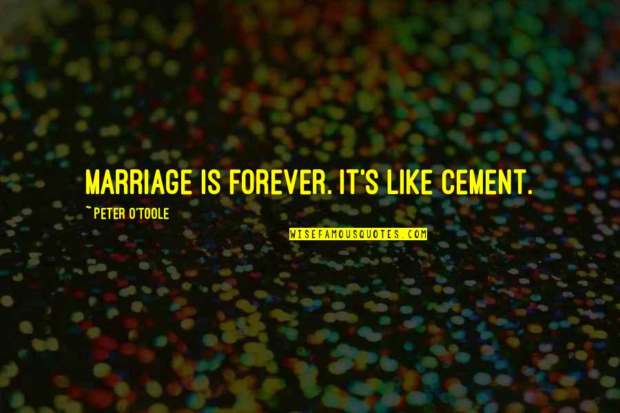 Banyan Tree Quotes By Peter O'Toole: Marriage is forever. It's like cement.