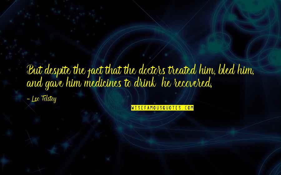 Banyans Adventures Quotes By Leo Tolstoy: But despite the fact that the doctors treated