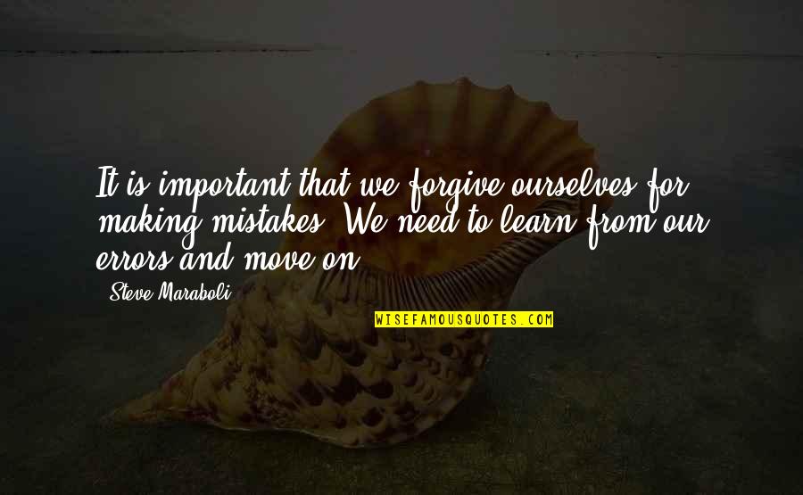 Banyans Adventures Quotes By Steve Maraboli: It is important that we forgive ourselves for