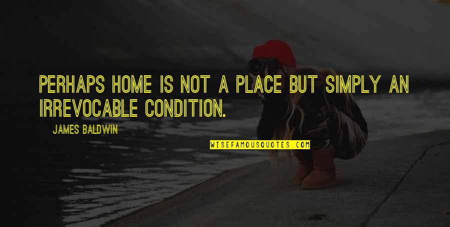 Banyolan Quotes By James Baldwin: Perhaps home is not a place but simply