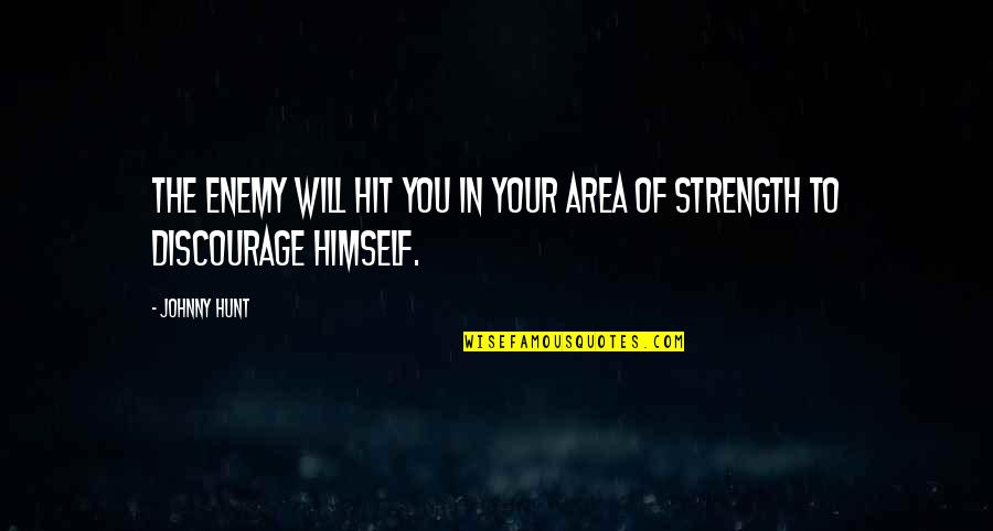 Banzai Quotes By Johnny Hunt: The enemy will hit you in your area