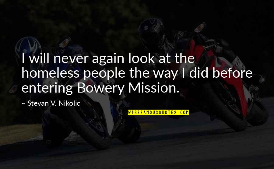 Banzai Quotes By Stevan V. Nikolic: I will never again look at the homeless Banzai Quotes By Stevan V. Nikolic: I will never again look at the homeless