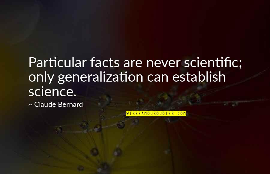 Banzil Medication Quotes By Claude Bernard: Particular facts are never scientific; only generalization can