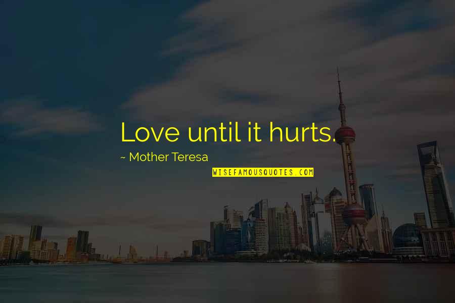Banzil Medication Quotes By Mother Teresa: Love until it hurts.