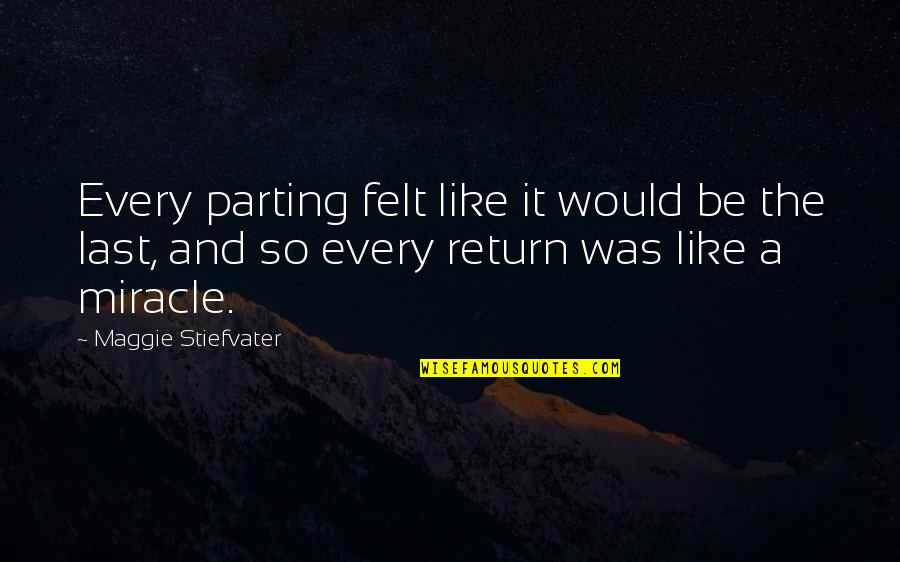 Bao Bun Quotes By Maggie Stiefvater: Every parting felt like it would be the Bao Bun Quotes By Maggie Stiefvater: Every parting felt like it would be the
