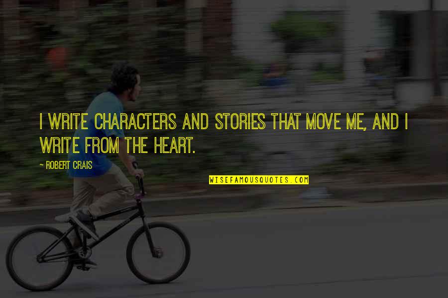 Baoer Converter Quotes By Robert Crais: I write characters and stories that move me,