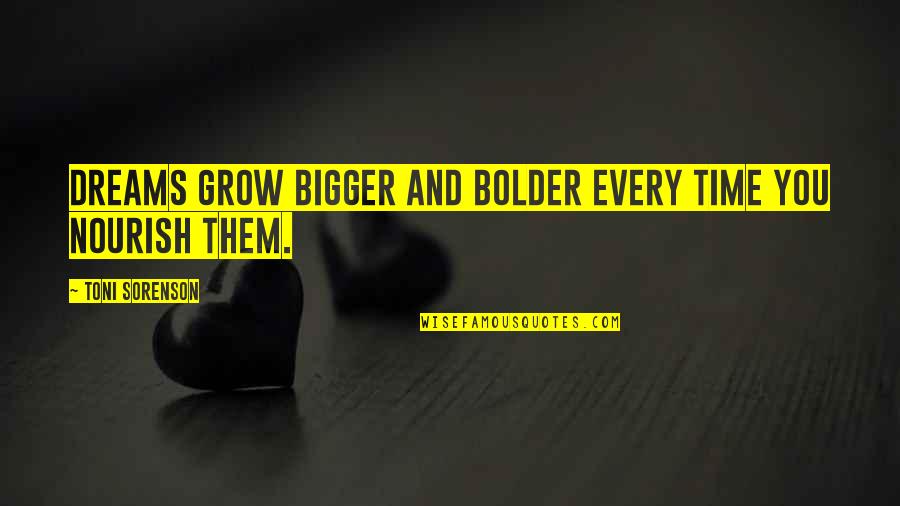 Baoer Converter Quotes By Toni Sorenson: Dreams grow bigger and bolder every time you Baoer Converter Quotes By Toni Sorenson: Dreams grow bigger and bolder every time you