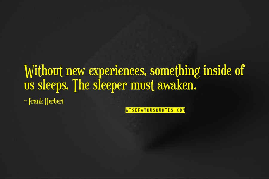 Baojia Quotes By Frank Herbert: Without new experiences, something inside of us sleeps.