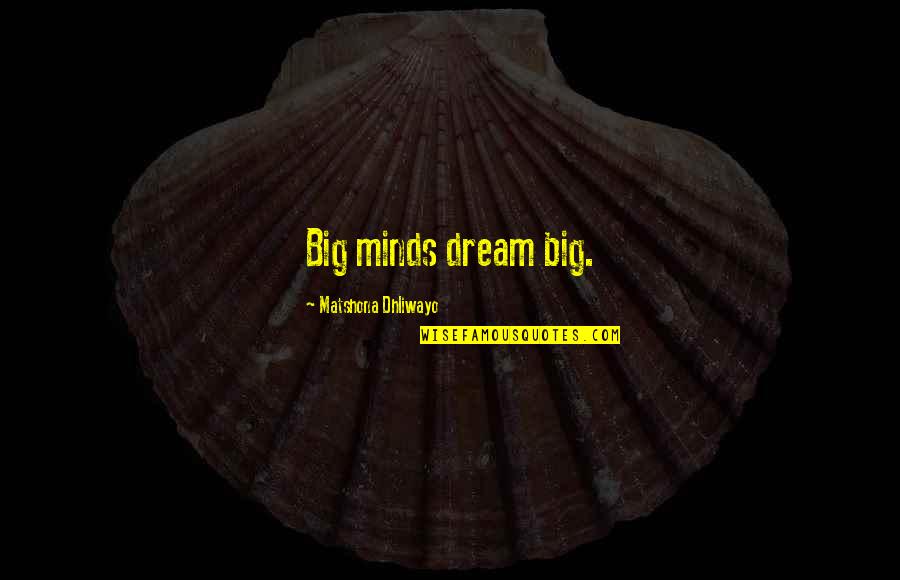 Baojia Quotes By Matshona Dhliwayo: Big minds dream big.