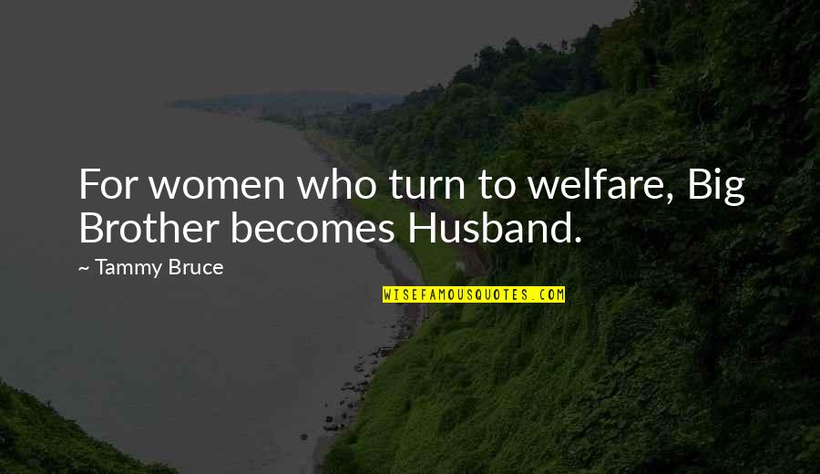 Baomix Quotes By Tammy Bruce: For women who turn to welfare, Big Brother
