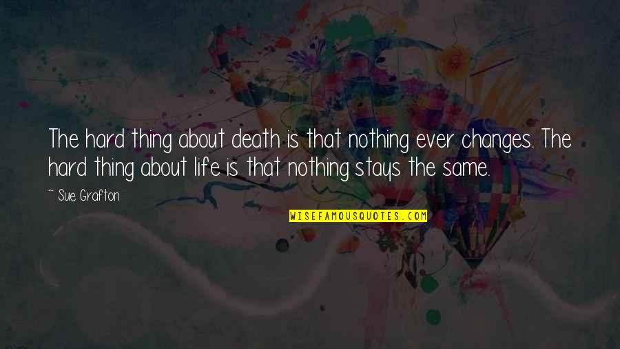 Baon Quotes By Sue Grafton: The hard thing about death is that nothing