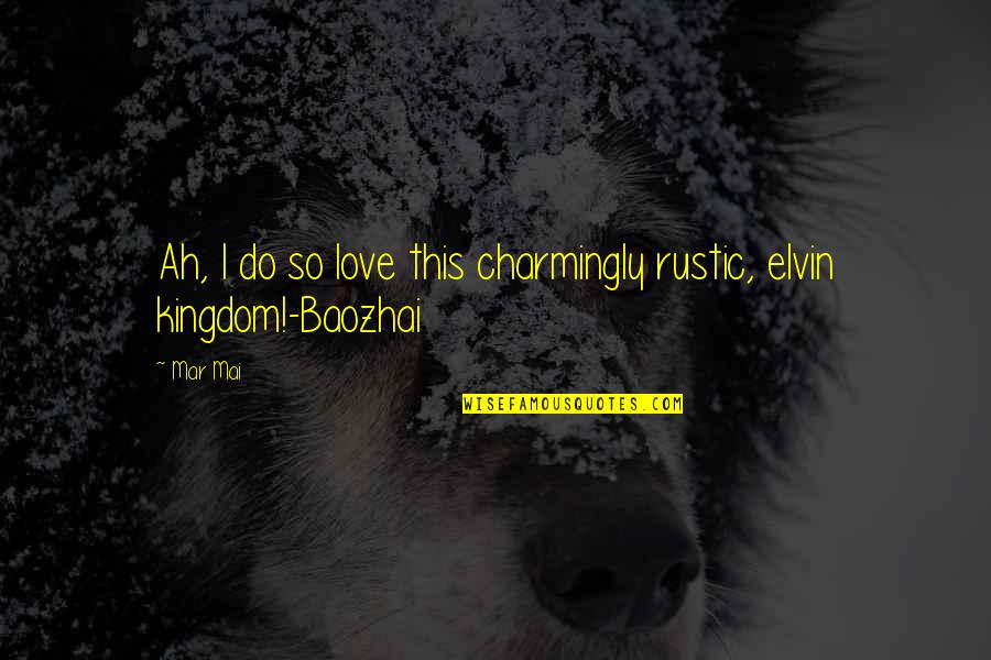 Baozhai Quotes By Mar Mai: Ah, I do so love this charmingly rustic,