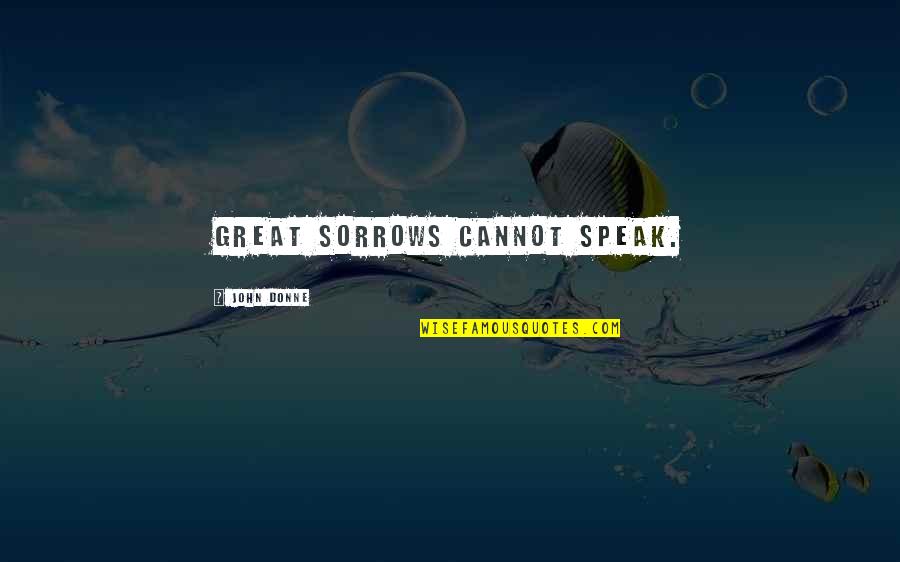 Bap Zelo Quotes By John Donne: Great sorrows cannot speak. Bap Zelo Quotes By John Donne: Great sorrows cannot speak.